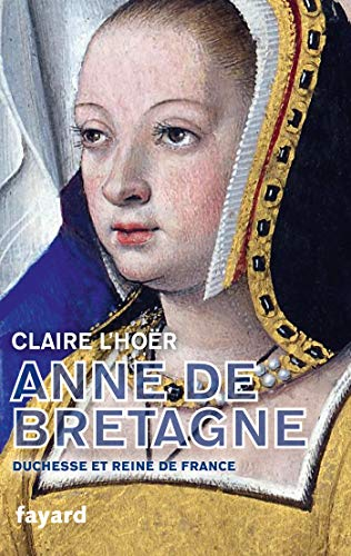 Anne de Bretagne : duchesse et reine de France