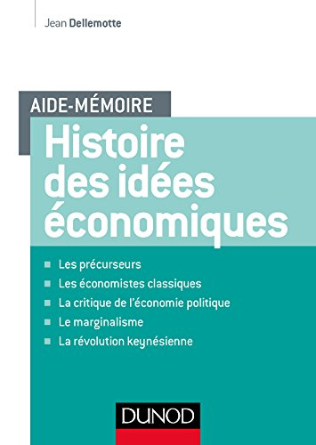 Histoire des idées économiques : les précurseurs, les économistes classiques, la critique de l'écono