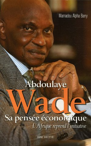 Abdoulaye Wade, sa pensée économique : l'Afrique reprend l'initiative