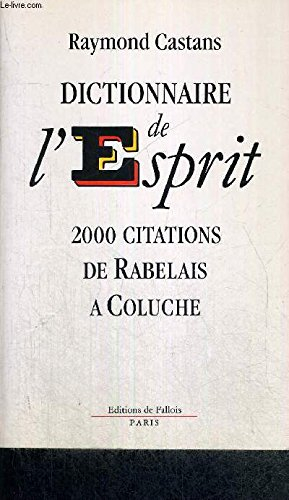 Dictionnaire de l'esprit : 2000 citations de Rabelais à Coluche