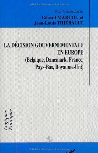 La décision gouvernementale en Europe : Belgique, Danemark, France, Pays-Bas, Royaume-Uni