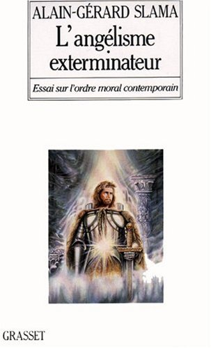 L'Angélisme exterminateur : essai sur l'ordre moral contemporain