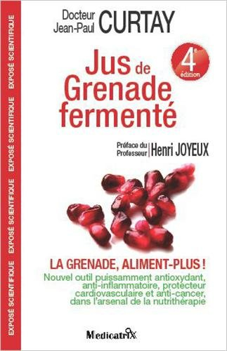 Jus de grenade fermenté : la grenade, aliment plus ! : nouvel outil puissamment anti-oxydant, anti-i