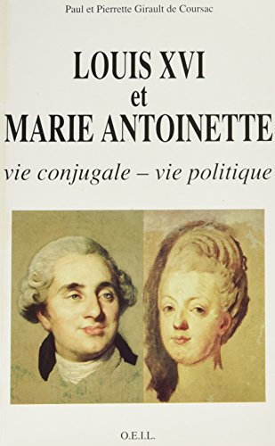 Louis XVI et Marie-Antoinette : vie conjugale-vie politique