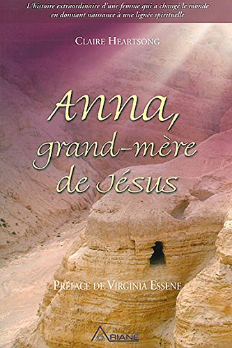 Anna, grand-mère de Jésus : histoire extraordinaire d'une femme qui a changé le monde en donnant nai