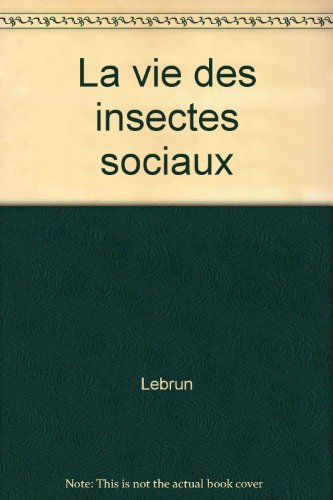 La Vie des insectes sociaux : abeilles, fourmis, termites