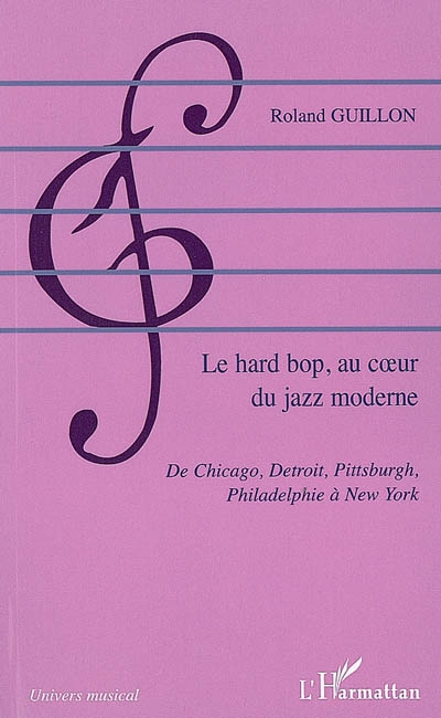 Le hard bop, au coeur du jazz moderne : de Chicago, Detroit, Pittsburgh, Philadelphie à New York
