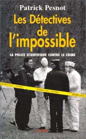 Les détectives de l'impossible : la science contre le crime