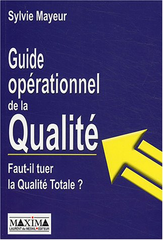Guide opérationnel de la qualité : faut-il tuer la qualité totale ?
