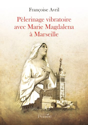 Pèlerinage vibratoire avec Marie Magdalena à Marseille