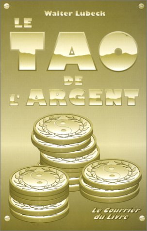 Le Tao de l'argent : votre attitude spirituelle face à l'argent comme un moyen de transformation per