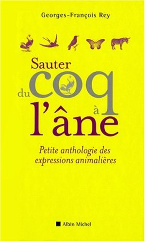 Sauter du coq à l'âne : petite anthologie des expressions animalières