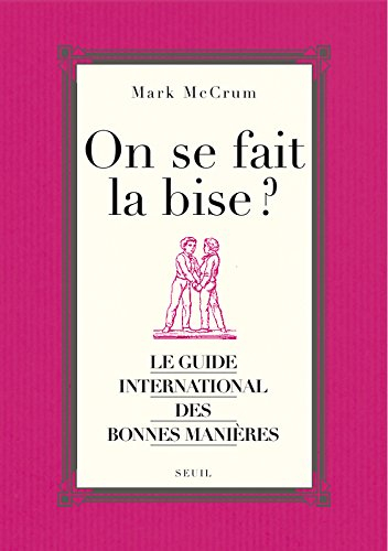 On se fait la bise ? : le guide international des bonnes manières