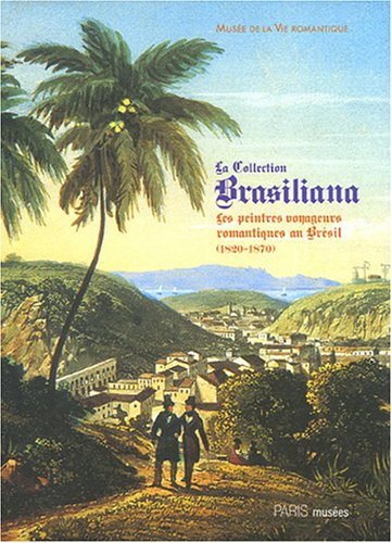 La collection Brasiliana : les peintres voyageurs romantiques au Brésil (1820-1870) : exposition, 28