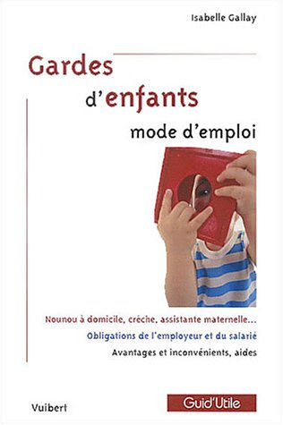 Gardes d'enfants mode d'emploi : nounou à domicile, assistante maternelle, crèche..., avantages et i