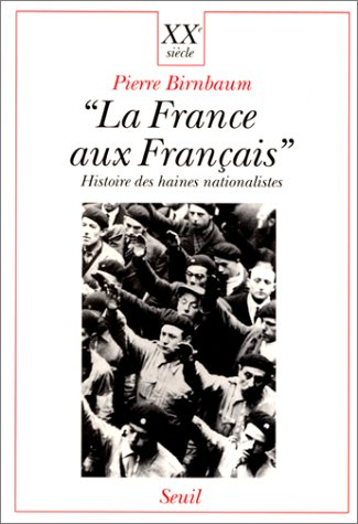 La France aux Français : histoire des haines nationalistes