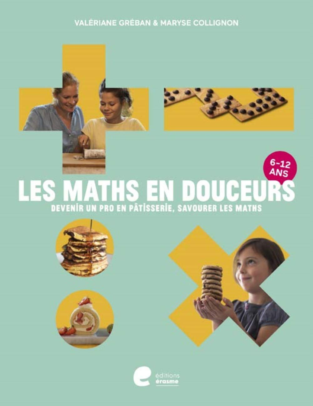Les maths en douceurs : devenir un pro en pâtisserie, savourer les maths