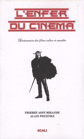 L'enfer du cinéma : dictionnaire des films cultes et maudits - Thierry Acot-Mirande, Alain Pozzuoli