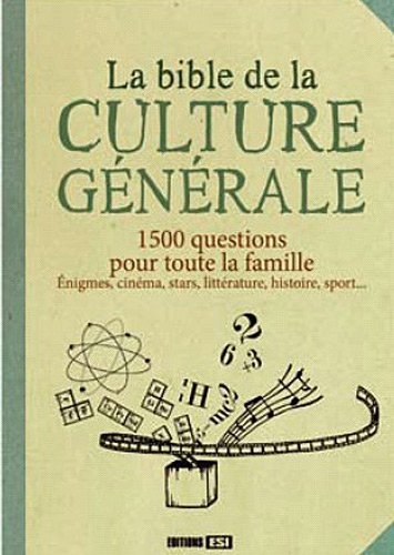 La bible de la culture générale : 1.500 questions pour toute la famille : énigmes, cinéma, stars, li