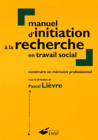 Manuel d'initiation à la recherche en travail social : construire un mémoire professionnel