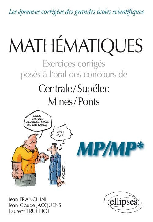 Mathématiques : exercices corrigés posés à l'oral des concours de Centrale-Supélec, Mines-Ponts : MP