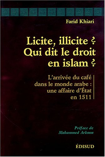 Licite, illicite ? Qui dit le droit en islam ? : l'arrivée du café dans le monde arabe, une affaire 