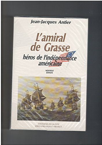 L'Amiral de Grasse : héros de l'indépendance américaine