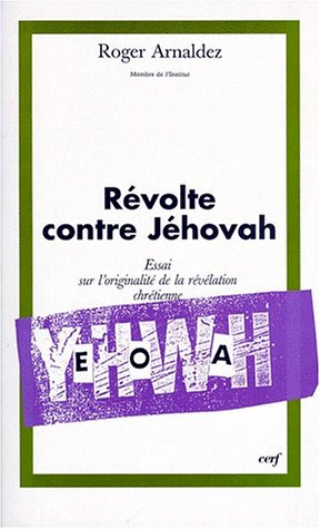 Révolte contre Jéhovah : essai sur l'originalité de la révélation chrétienne. Vol. 1