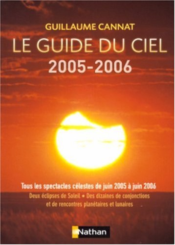 Le guide du ciel 2005-2006 : tous les spectacles célestes de juin 2005 à juin 2006 : deux éclipses d