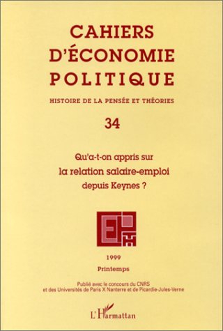 Cahiers d'économie politique, n° 34. Qu'a-t-on appris sur la relation salaire-emploi depuis Keynes ?