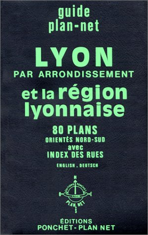 Lyon par arrondissement et la région lyonnaise : 80 plans orientés Nord-Sud avec index des rues