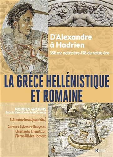 La Grèce hellénistique et romaine : d'Alexandre à Hadrien : 336 av. notre ère-138 de notre ère