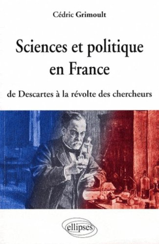 Sciences et politique en France : de Descartes à la révolte des chercheurs