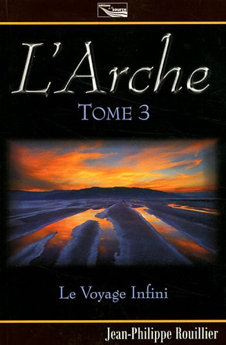 L'arche : trilogie. Vol. 3. Le voyage infini
