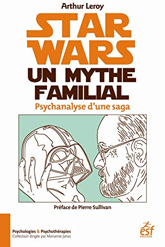 Star Wars, un mythe familial : psychanalyse d'une saga