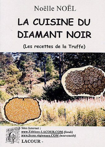 La cuisine du diamant noir : les recettes de la truffe