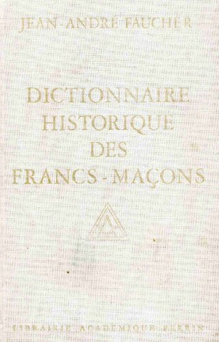 Dictionnaire historique des francs-maçons : du XVIIIe siècle à nos jours