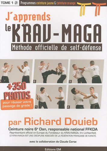 J'apprends le krav-maga : méthode officielle de self-défense. Vol. 1. Programmes ceinture jaune & ce