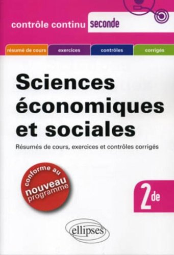 Sciences économiques et sociales, seconde : résumés de cours, exercices et contrôles corrigés