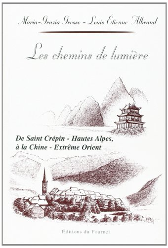 Les chemins de lumière : de Saint-Crépin, Hautes Alpes à la Chine, Extrême Orient