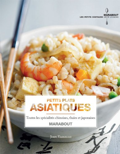 Petits plats asiatiques : toutes les spécialités chinoises, thaïes et japonaises