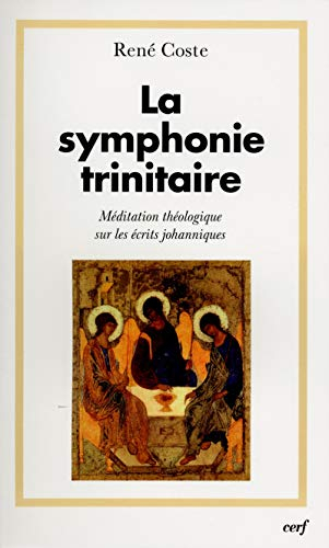 La symphonie trinitaire : méditation théologique sur les écrits johanniques