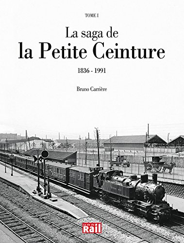 La saga de la Petite ceinture. Vol. 1. 1836-1991