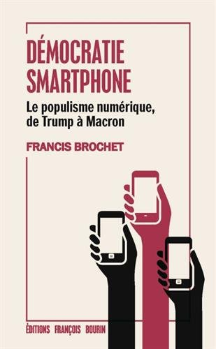 Démocratie smartphone : le populisme numérique, de Trump à Macron