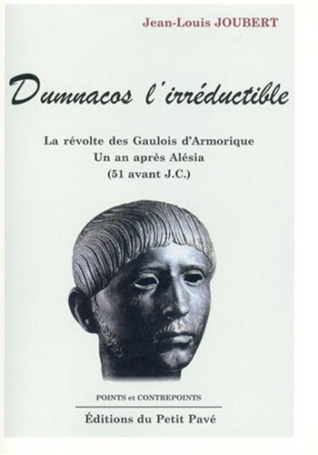Dumnacos l'irréductible : la révolte des Gaulois d'Armorique un an après Alésia (51 avant J.-C.)