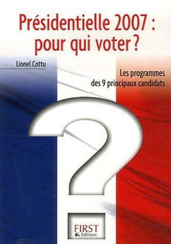 Présidentielle 2007, pour qui voter ? : les programmes des 9 principaux candidats