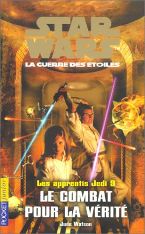 Les apprentis Jedi : Star Wars, la guerre des étoiles. Vol. 9. Le combat pour la vérité