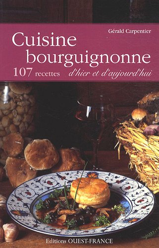 Cuisine bourguignonne d'hier et d'aujourd'hui : 107 recettes