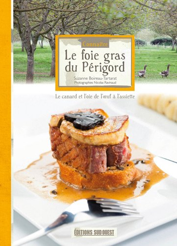 Le foie gras du Périgord : le canard et l'oie de l'oeuf à l'assiette