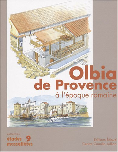 Olbia de Provence (Hyères, Var) à l'époque romaine : 1er s. av. J.-C.-VIIe s. ap. J.-C.